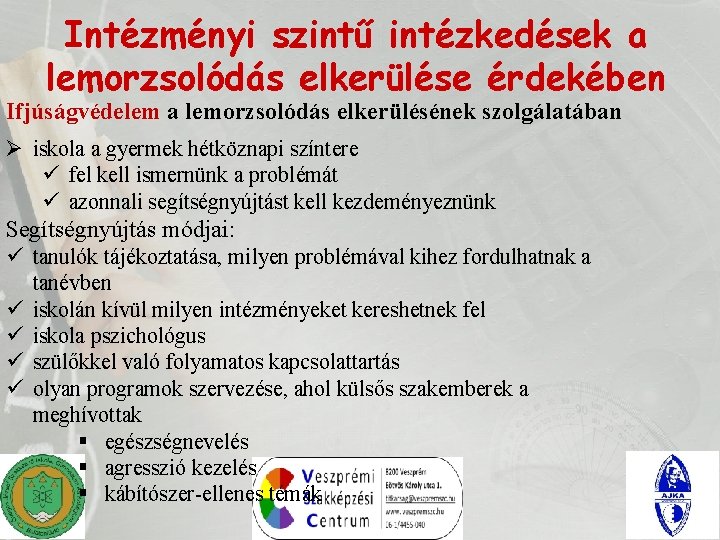 Intézményi szintű intézkedések a lemorzsolódás elkerülése érdekében Ifjúságvédelem a lemorzsolódás elkerülésének szolgálatában Ø iskola