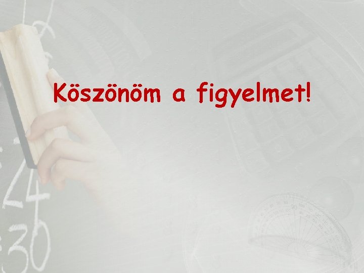 Köszönöm a figyelmet! 