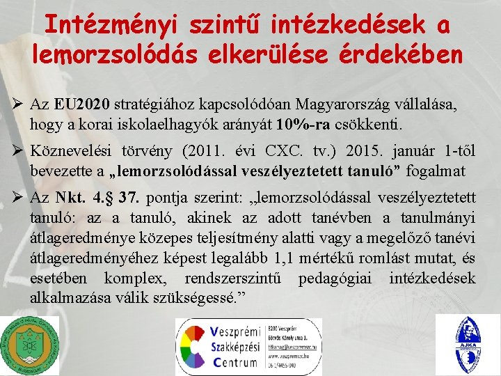 Intézményi szintű intézkedések a lemorzsolódás elkerülése érdekében Ø Az EU 2020 stratégiához kapcsolódóan Magyarország