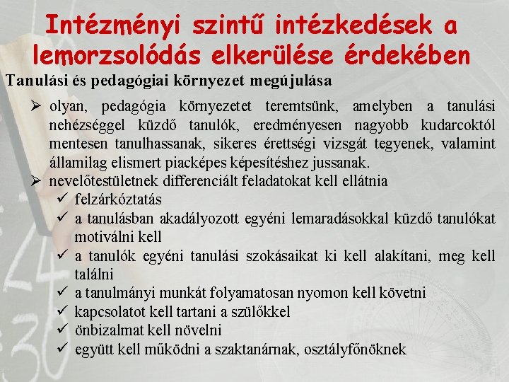 Intézményi szintű intézkedések a lemorzsolódás elkerülése érdekében Tanulási és pedagógiai környezet megújulása Ø olyan,