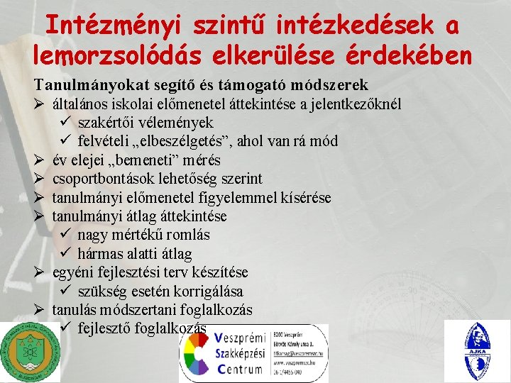 Intézményi szintű intézkedések a lemorzsolódás elkerülése érdekében Tanulmányokat segítő és támogató módszerek Ø általános