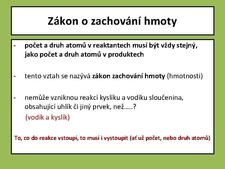Zákon o zachování hmoty - počet a druh atomů v reaktantech musí být vždy