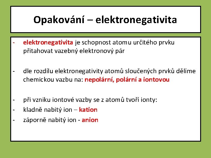 Opakování – elektronegativita - elektronegativita je schopnost atomu určitého prvku přitahovat vazebný elektronový pár