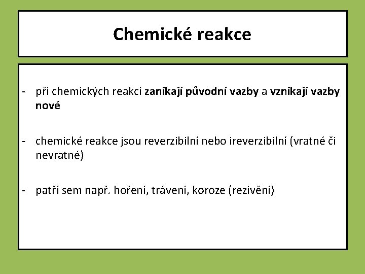 Chemické reakce - při chemických reakcí zanikají původní vazby a vznikají vazby nové -