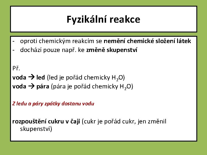 Fyzikální reakce - oproti chemickým reakcím se nemění chemické složení látek - dochází pouze