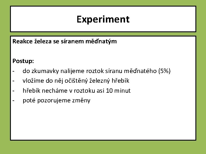 Experiment Reakce železa se síranem měďnatým Postup: - do zkumavky nalijeme roztok síranu měďnatého