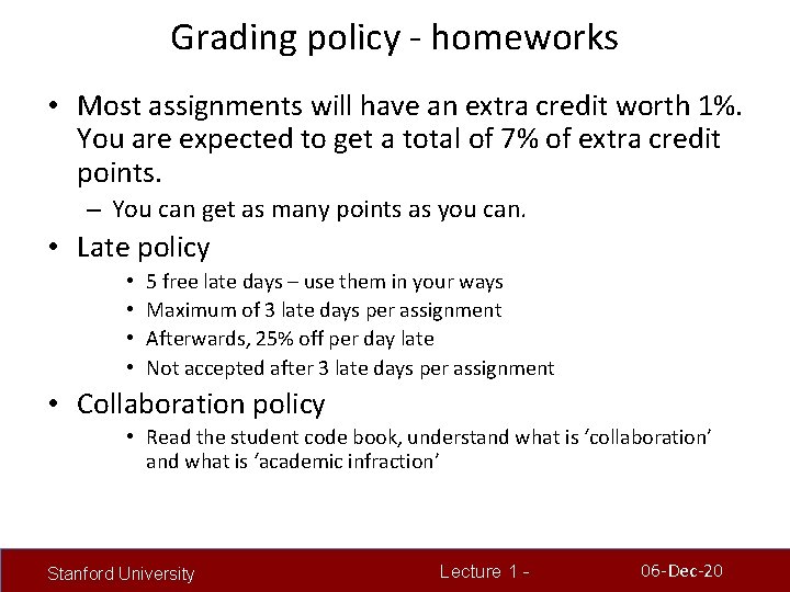 Grading policy - homeworks • Most assignments will have an extra credit worth 1%.