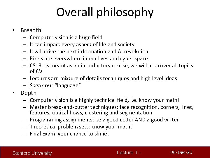 Overall philosophy • Breadth Computer vision is a huge field It can impact every