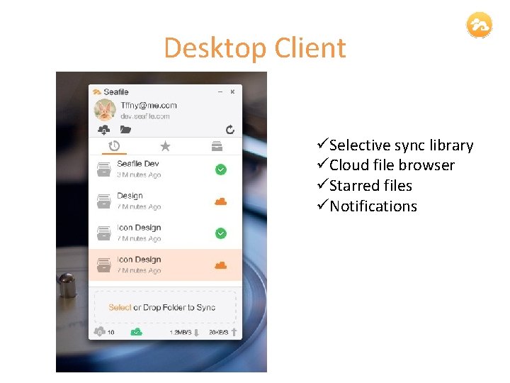 Desktop Client üSelective sync library üCloud file browser üStarred files üNotifications 