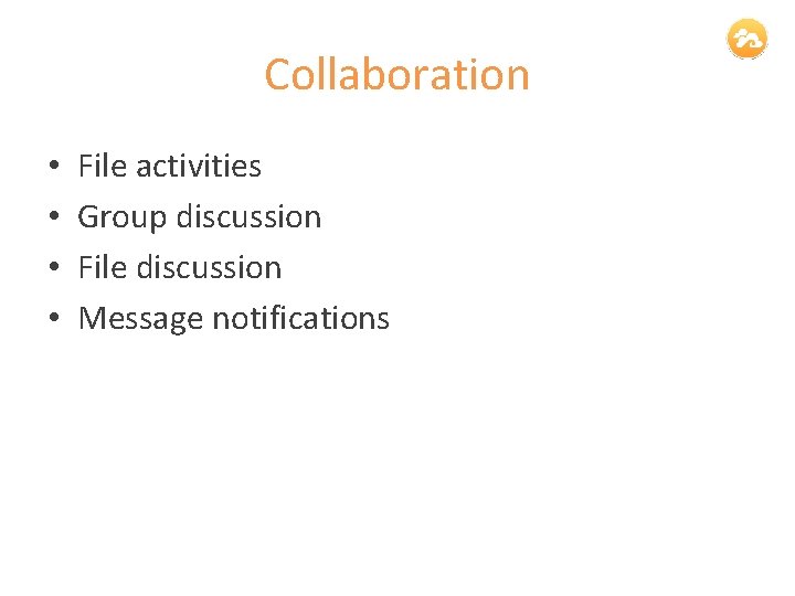 Collaboration • • File activities Group discussion File discussion Message notifications 