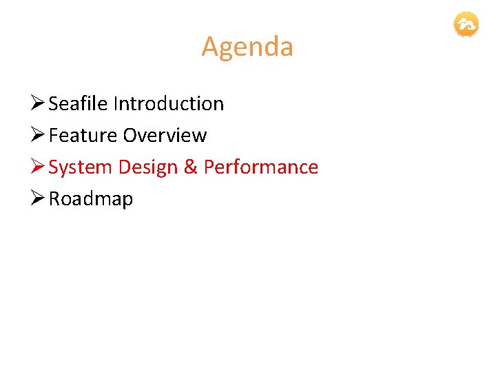Agenda Ø Seafile Introduction Ø Feature Overview Ø System Design & Performance Ø Roadmap