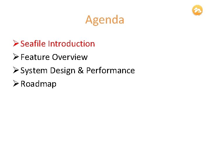 Agenda Ø Seafile Introduction Ø Feature Overview Ø System Design & Performance Ø Roadmap