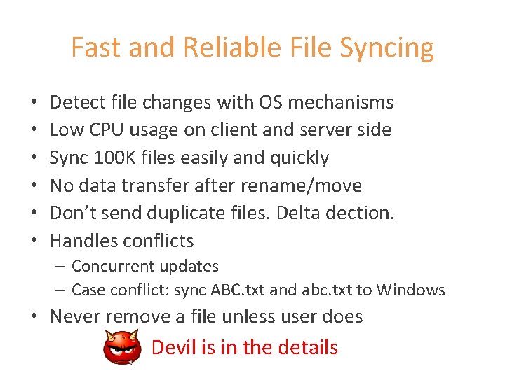 Fast and Reliable File Syncing • • • Detect file changes with OS mechanisms