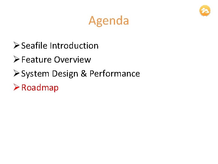 Agenda Ø Seafile Introduction Ø Feature Overview Ø System Design & Performance Ø Roadmap
