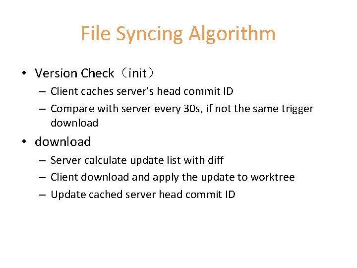 File Syncing Algorithm • Version Check（init） – Client caches server’s head commit ID –