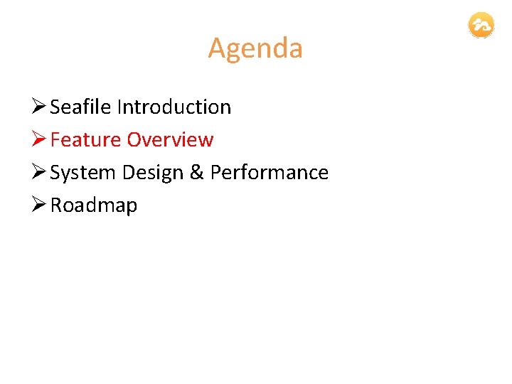 Agenda Ø Seafile Introduction Ø Feature Overview Ø System Design & Performance Ø Roadmap