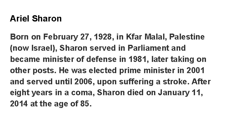 Ariel Sharon Born on February 27, 1928, in Kfar Malal, Palestine (now Israel), Sharon