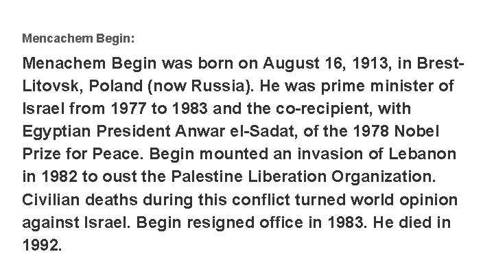 Mencachem Begin: Menachem Begin was born on August 16, 1913, in Brest. Litovsk, Poland