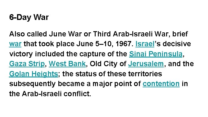 6 -Day War Also called June War or Third Arab-Israeli War, brief war that 6 -Day War Also called June War or Third Arab-Israeli War, brief war that