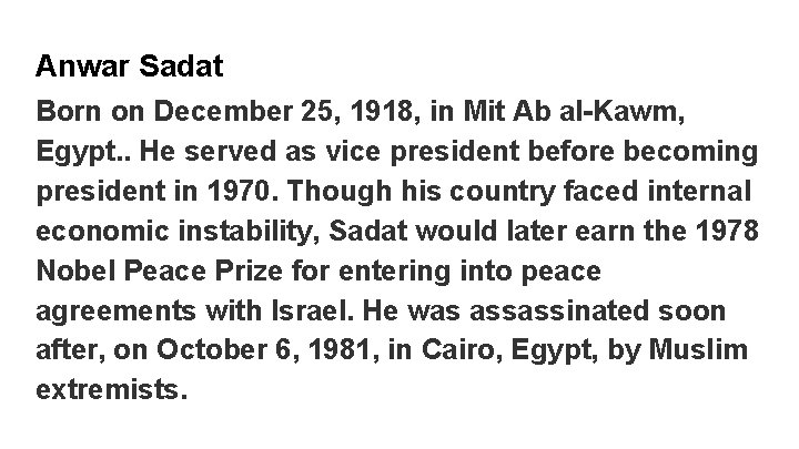 Anwar Sadat Born on December 25, 1918, in Mit Ab al-Kawm, Egypt. . He Anwar Sadat Born on December 25, 1918, in Mit Ab al-Kawm, Egypt. . He