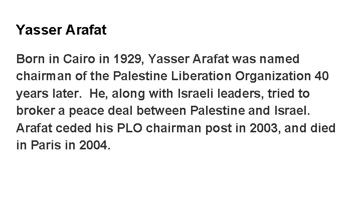 Yasser Arafat Born in Cairo in 1929, Yasser Arafat was named chairman of the