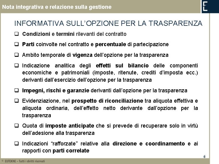 Nota integrativa e relazione sulla gestione INFORMATIVA SULL’OPZIONE PER LA TRASPARENZA q Condizioni e