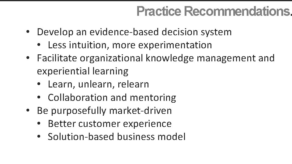 Practice Recommendations. • Develop an evidence-based decision system • Less intuition, more experimentation •