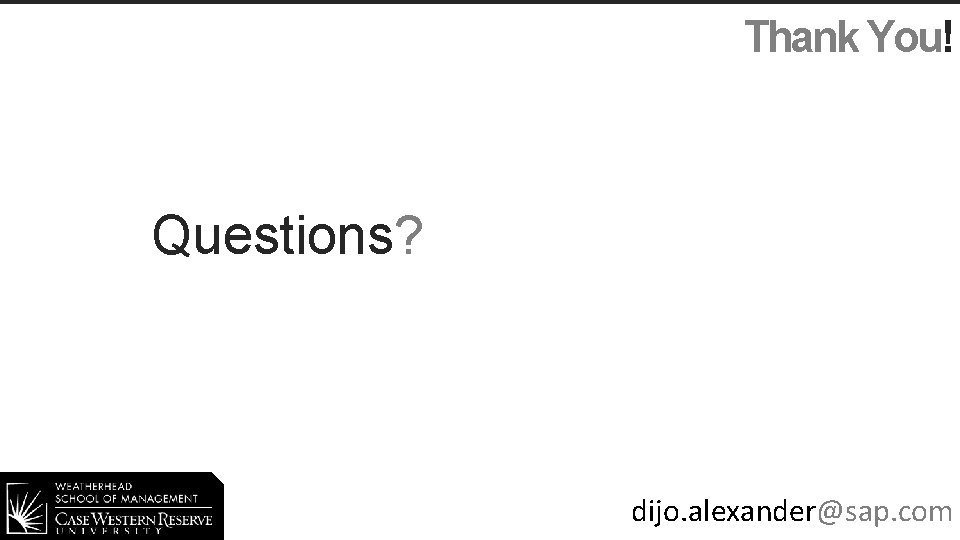 Thank You! Questions? dijo. alexander@sap. com 