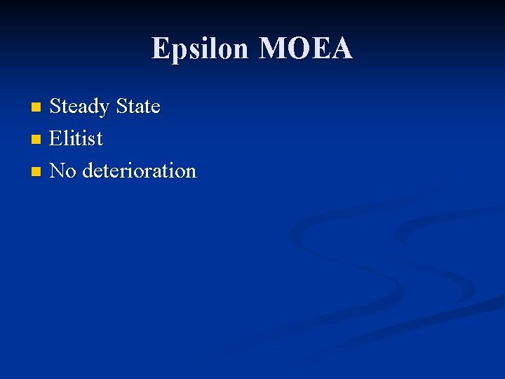 Epsilon MOEA Steady State n Elitist n No deterioration n 