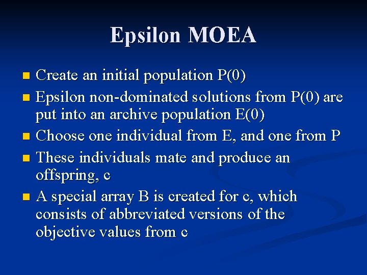 Epsilon MOEA Create an initial population P(0) n Epsilon non-dominated solutions from P(0) are