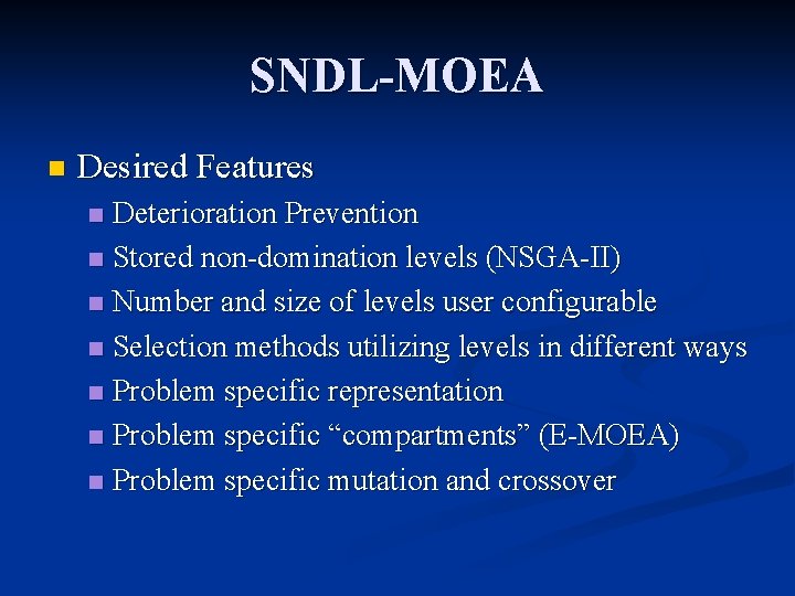 SNDL-MOEA n Desired Features Deterioration Prevention n Stored non-domination levels (NSGA-II) n Number and