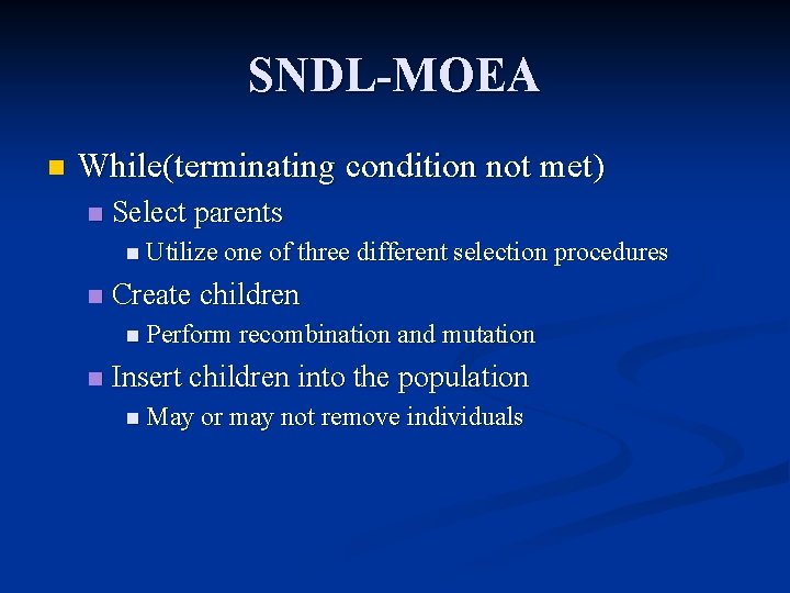 SNDL-MOEA n While(terminating condition not met) n Select parents n Utilize one of three