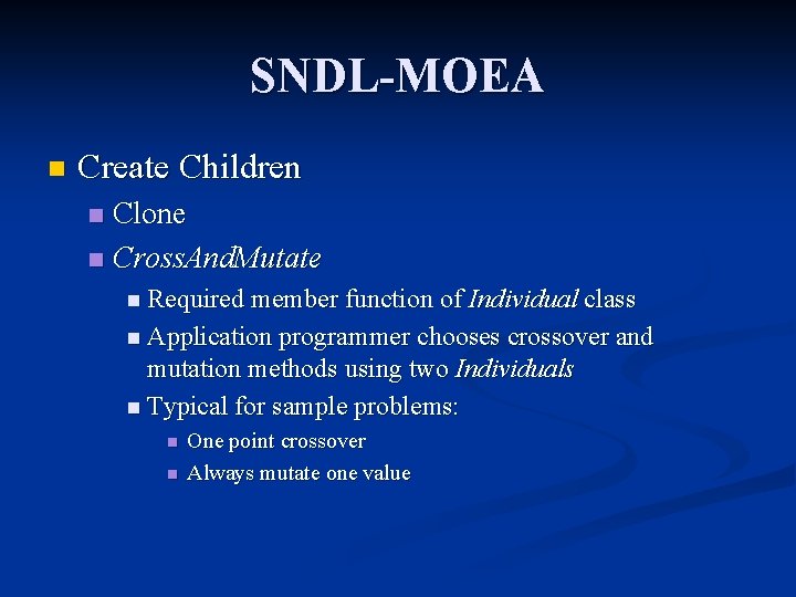 SNDL-MOEA n Create Children Clone n Cross. And. Mutate n n Required member function