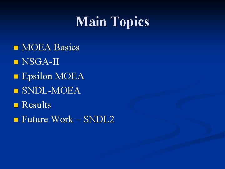 Main Topics MOEA Basics n NSGA-II n Epsilon MOEA n SNDL-MOEA n Results n