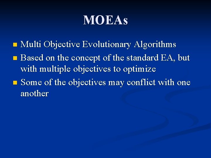 MOEAs Multi Objective Evolutionary Algorithms n Based on the concept of the standard EA,