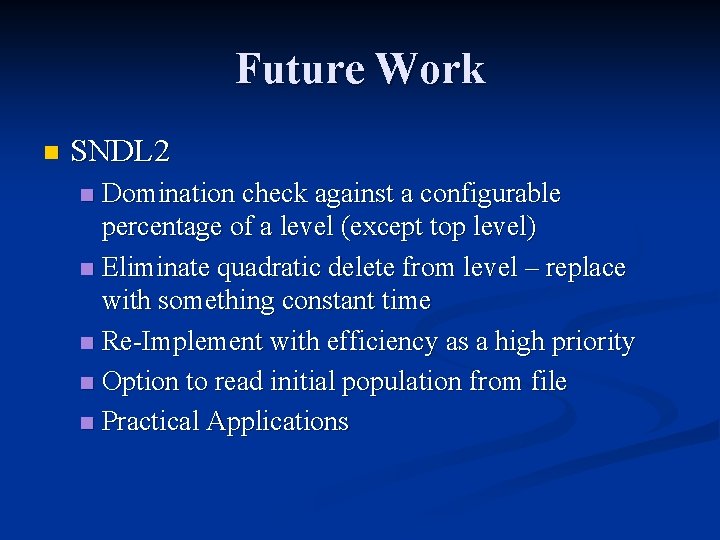 Future Work n SNDL 2 Domination check against a configurable percentage of a level