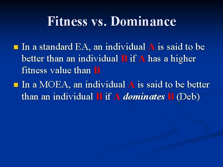 Fitness vs. Dominance In a standard EA, an individual A is said to be