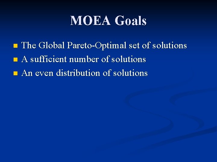 MOEA Goals The Global Pareto-Optimal set of solutions n A sufficient number of solutions