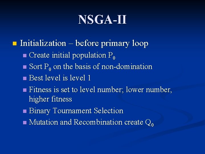 NSGA-II n Initialization – before primary loop Create initial population P 0 n Sort