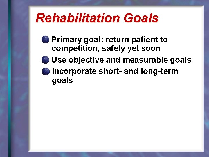 Rehabilitation Goals Primary goal: return patient to competition, safely yet soon Use objective and