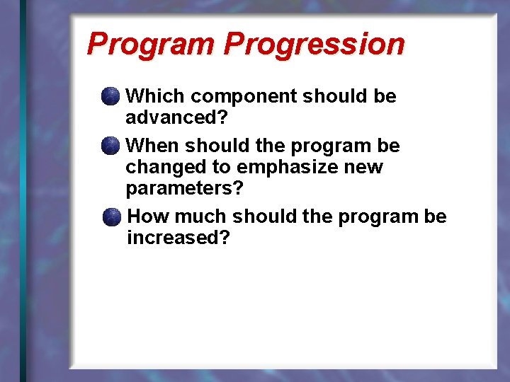 Program Progression Which component should be advanced? When should the program be changed to