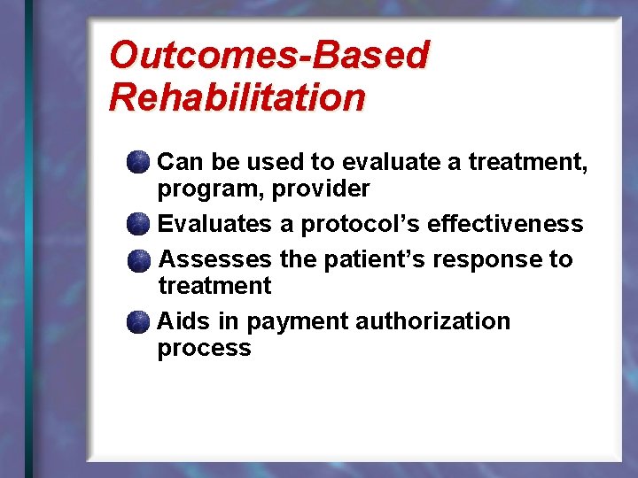 Outcomes-Based Rehabilitation Can be used to evaluate a treatment, program, provider Evaluates a protocol’s