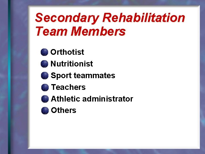 Secondary Rehabilitation Team Members Orthotist Nutritionist Sport teammates Teachers Athletic administrator Others 