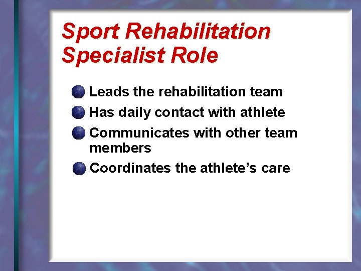 Sport Rehabilitation Specialist Role Leads the rehabilitation team Has daily contact with athlete Communicates