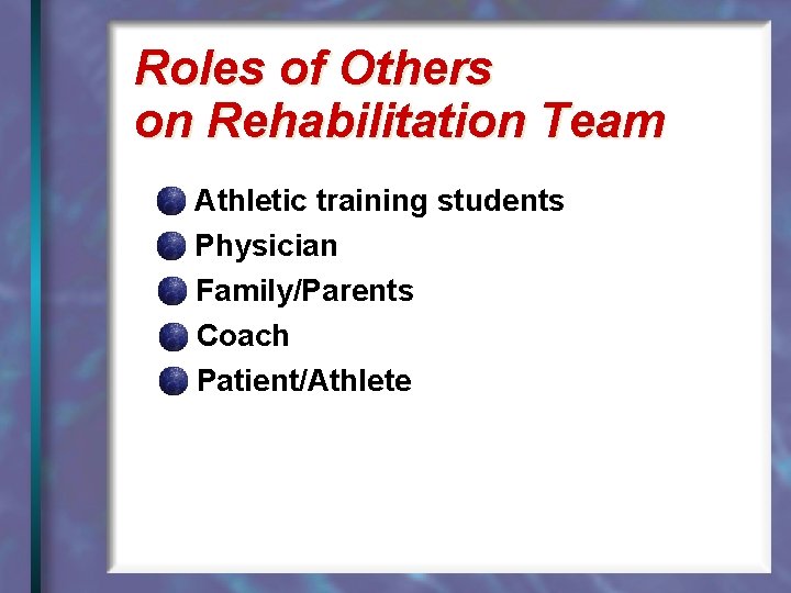 Roles of Others on Rehabilitation Team Athletic training students Physician Family/Parents Coach Patient/Athlete 