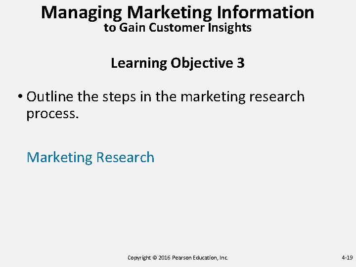 Managing Marketing Information to Gain Customer Insights Learning Objective 3 • Outline the steps Managing Marketing Information to Gain Customer Insights Learning Objective 3 • Outline the steps