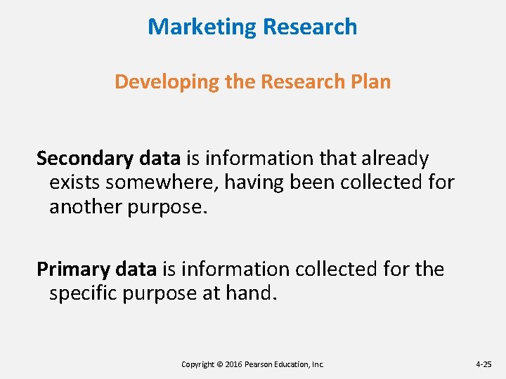Marketing Research Developing the Research Plan Secondary data is information that already exists somewhere, Marketing Research Developing the Research Plan Secondary data is information that already exists somewhere,