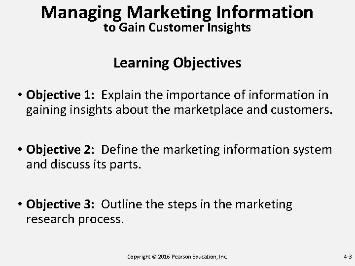 Managing Marketing Information to Gain Customer Insights Learning Objectives • Objective 1: Explain the Managing Marketing Information to Gain Customer Insights Learning Objectives • Objective 1: Explain the