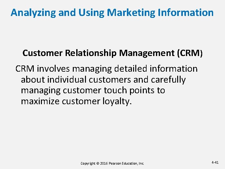Analyzing and Using Marketing Information Customer Relationship Management (CRM) CRM involves managing detailed information Analyzing and Using Marketing Information Customer Relationship Management (CRM) CRM involves managing detailed information