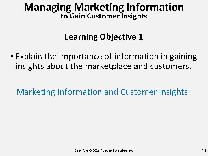 Managing Marketing Information to Gain Customer Insights Learning Objective 1 • Explain the importance Managing Marketing Information to Gain Customer Insights Learning Objective 1 • Explain the importance